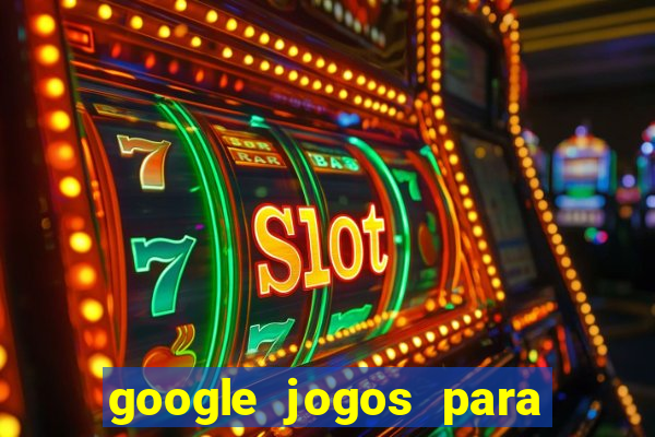 google jogos para ganhar dinheiro